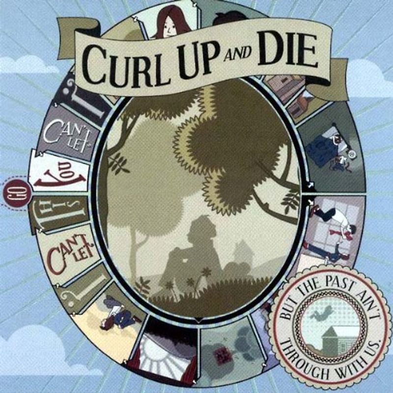 Curl Up and die - But the Past Ain'T Through With Us