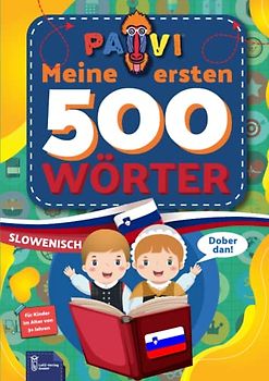 Slowenisch: PAVI - 500 erste Wörter: Slovenščina: Geschenkbuch für Kinder, Anfänger, Fortgeschrittene - Wörterbuch Fremdschprachen: Slowenisch – Slovenščina
