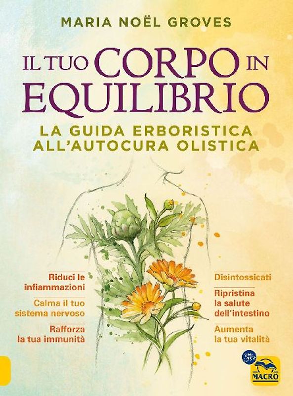 Il tuo corpo in equilibrio. La guida erboristica all'autocura olistica