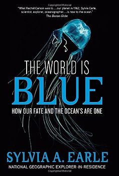 The World Is Blue: How Our Fate and the Ocean's Are One - Sylvia A. Earle