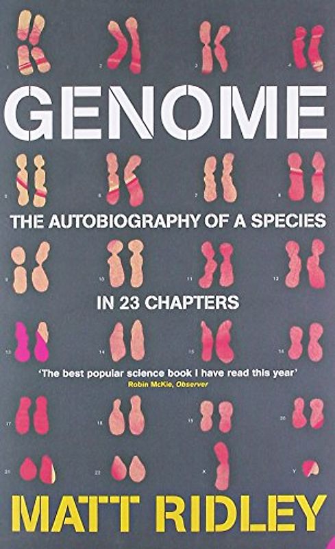 Genome: The Autobiography of a Species in 23 Chapters - Matt Ridley