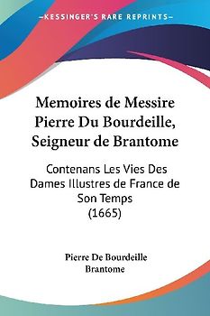Memoires de Messire Pierre Du Bourdeille, Seigneur de Brantome