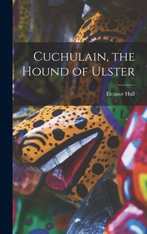 Cuchulain, the Hound of Ulster