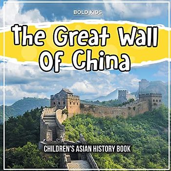 The Great Wall Of China: Children's Asian History Book