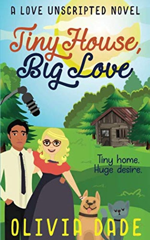 Tiny House, Big Love (Love Unscripted, Band 2)