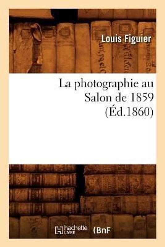La Photographie Au Salon de 1859 (Éd.1860)