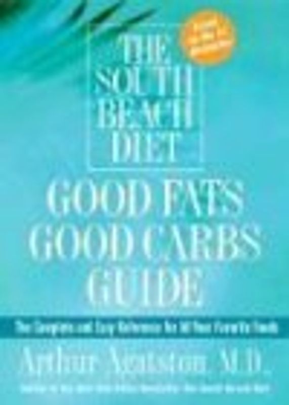 The South Beach Diet Good Fats/Good Carbs Guide: The Complete and Easy Reference for All Your Favorite Foods
