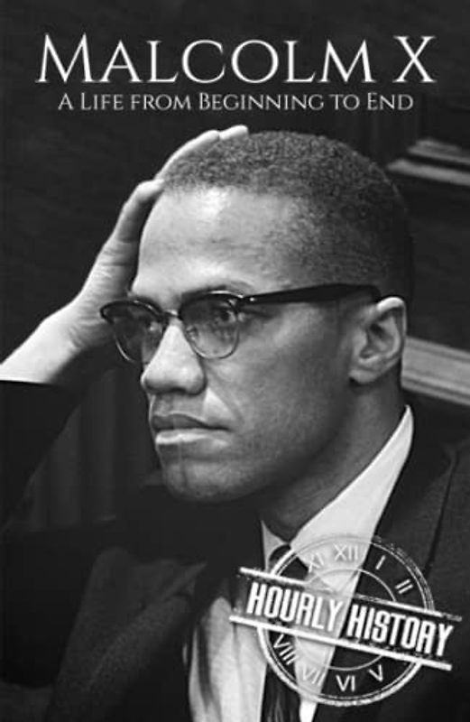 Malcolm X: A Life from Beginning to End
