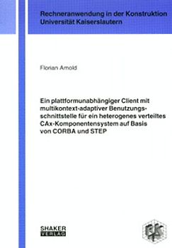 Ein plattformunabhängiger Client mit multikontext-adaptiver Benutzungsschnittstelle für ein heterogenes verteiltes CAx-Komponentensystem auf Basis von CORBA und STEP