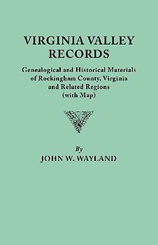 Virginia Valley Records. Genealogical and Historical Materials of Rockingham County, Virginia, and Related Regions (Wtih Map)