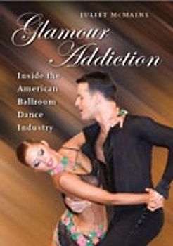 Glamour Addiction: Inside the American Ballroom Dance Industry
