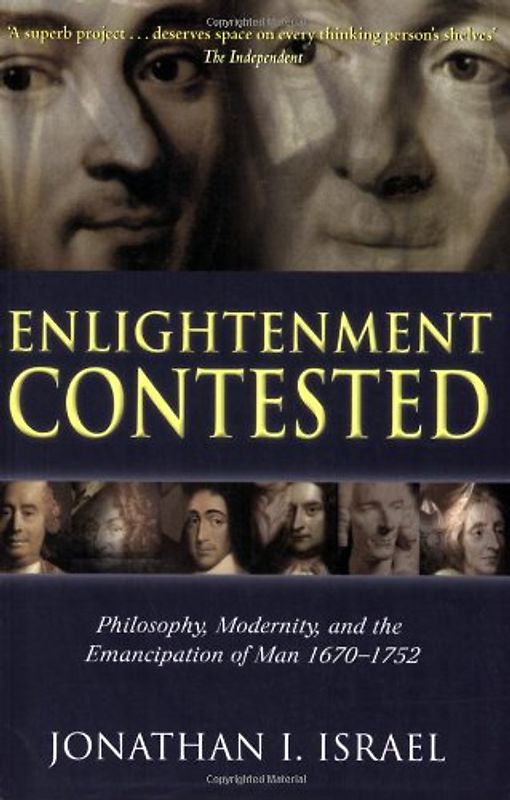 Enlightenment Contested: Philosophy, Modernity, and the Emancipation of Man 1670-1752 - Jonathan I. Israel