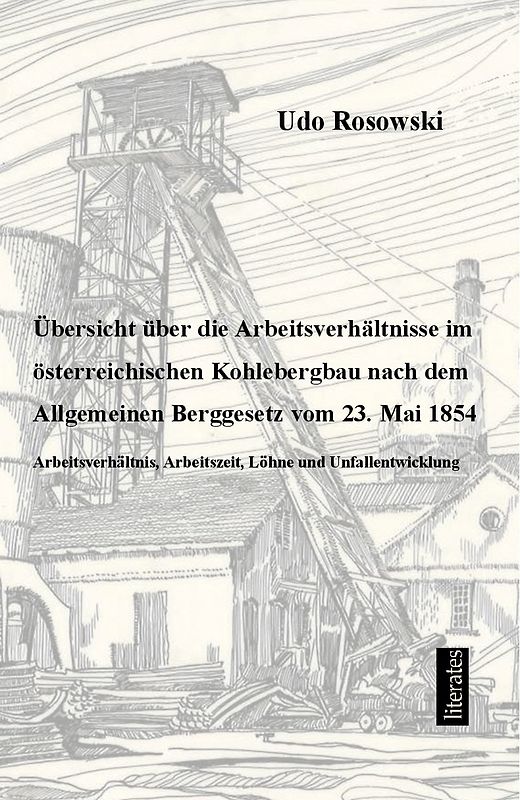 Übersicht über die Arbeitsverhältnisse im österreichischen Kohlebergbau nach dem Allgemeinen Berggesetz von 23. Mai 1854