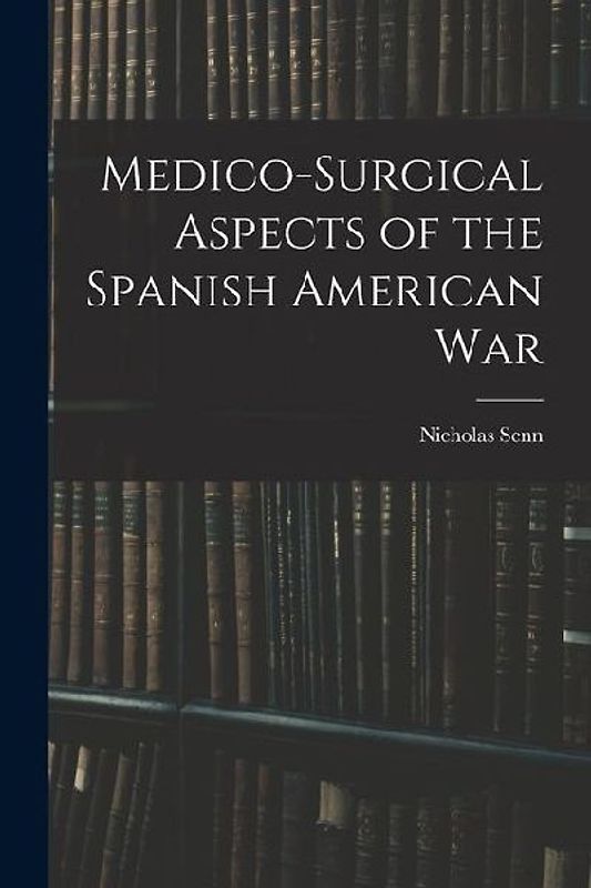 Medico-Surgical Aspects of the Spanish American War