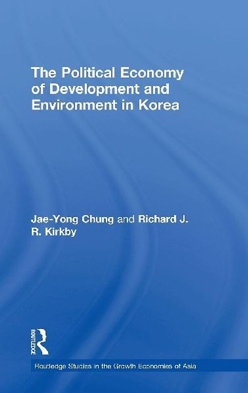 The Political Economy of Development and Environment in Korea