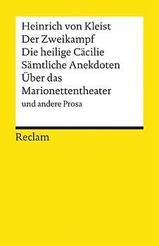 Der Zweikampf. Die heilige Cäcilie. Sämtliche Anekdoten. Über das Marionettentheater u.a. Prosa