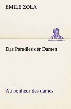 Das Paradies der Damen: Au bonheur des dames (TREDITION CLASSICS) - Zola, Emile