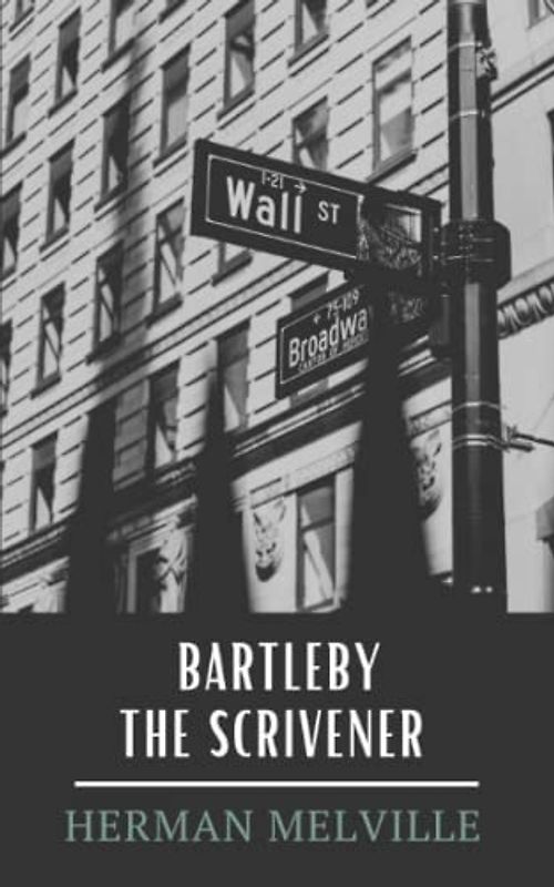 Bartleby, the Scrivener: A Story of Wall Street (Annotated)