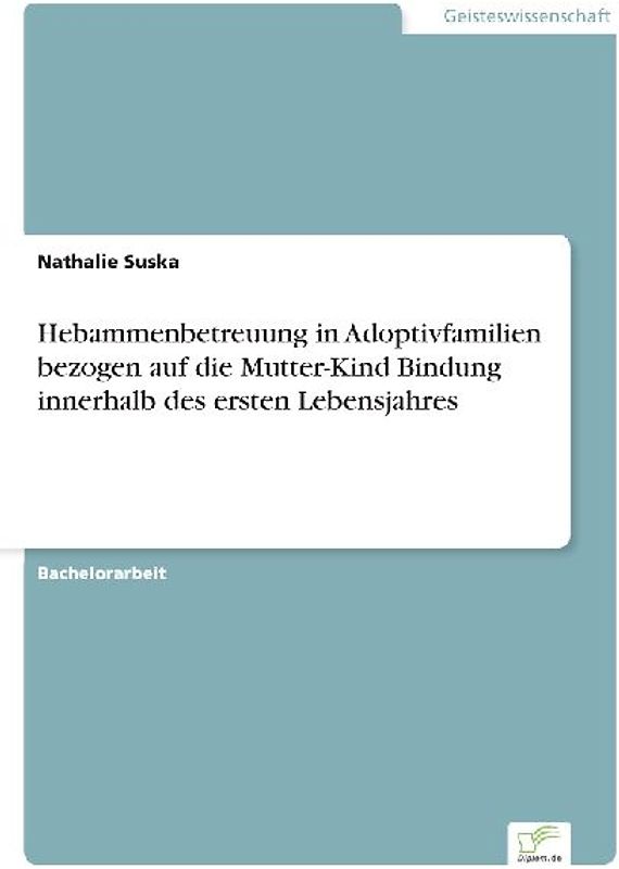 Hebammenbetreuung in Adoptivfamilien bezogen auf die Mutter-Kind Bindung innerhalb des ersten Lebensjahres