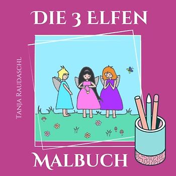 Die 3 Elfen-Malbuch: Das Malbuch zur "Die 3 Elfen"-Kinderbuchreihe