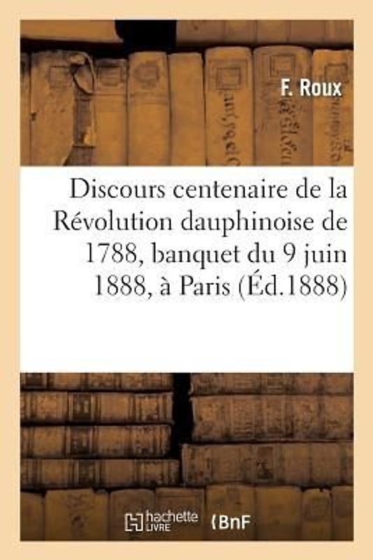 Discours Centenaire de la Révolution Dauphinoise de 1788, Banquet Du 9 Juin 1888, À Paris