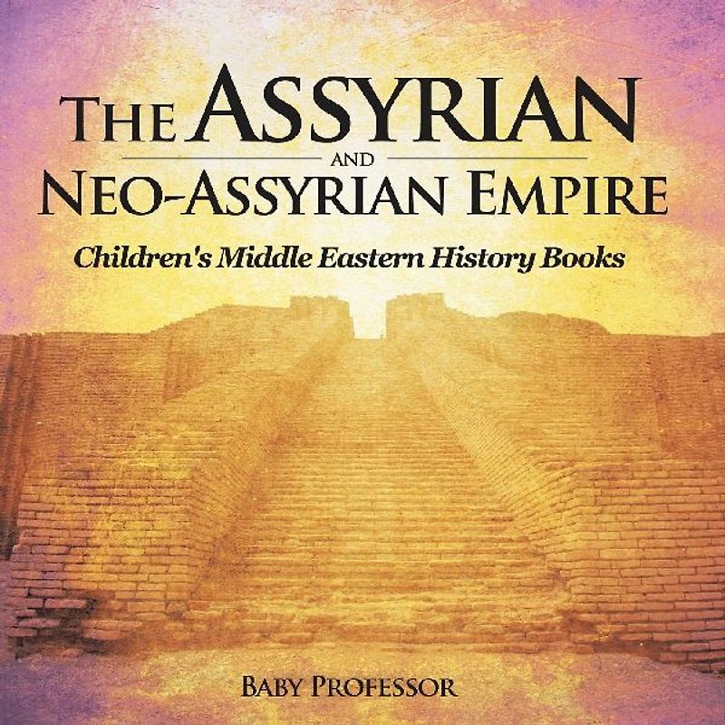 The Assyrian and Neo-Assyrian Empire | Children's Middle Eastern History Books