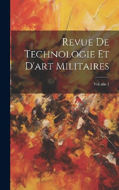 Revue De Technologie Et D'art Militaires; Volume 1