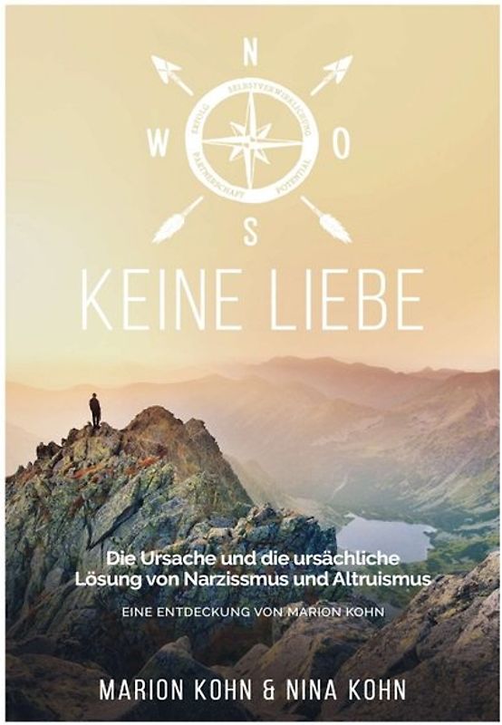 KEINE LIEBE, Die Ursache und die ursächliche Lösung von Narzissmus und Altruismus