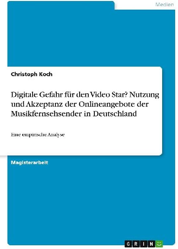Digitale Gefahr für den Video Star? Nutzung und Akzeptanz der Onlineangebote der Musikfernsehsender in Deutschland