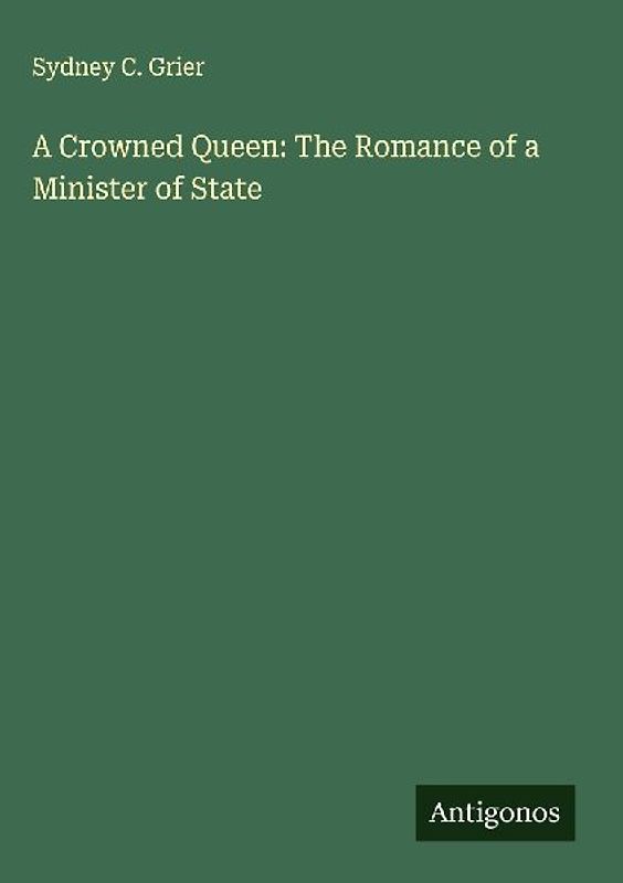 A Crowned Queen: The Romance of a Minister of State