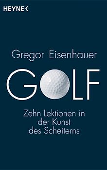 Golf. Zehn Lektionen in der Kunst des Scheiterns