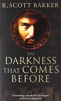 The Darkness That Comes Before: Prince of Nothing, Book 1 - R. Scott Bakker