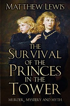 The Survival of the Princes in the Tower: Murder, Mystery and Myth