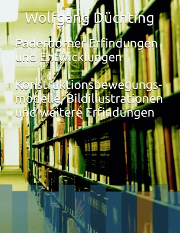 Paderborner Erfindungen und Entwicklungen, Konstruktionsbewegungsmodelle, Bildillustrationen und weitere Erfindungen