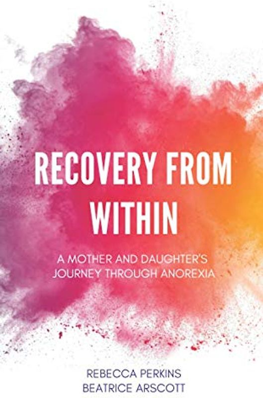 Recovery from Within: A mother and daughter's journey through anorexia