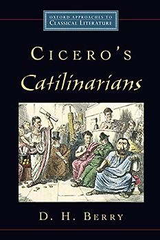 Cicero's Catilinarians (Oxford Approaches to Classical Literature)