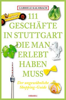 111 Geschäfte in Stuttgart, die man gesehen haben muss