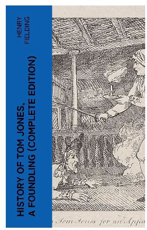 History of Tom Jones, a Foundling (Complete Edition)