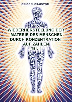Wiederherstellung der Materie des Menschen durch Konzentration auf Zahlen - Teil 1