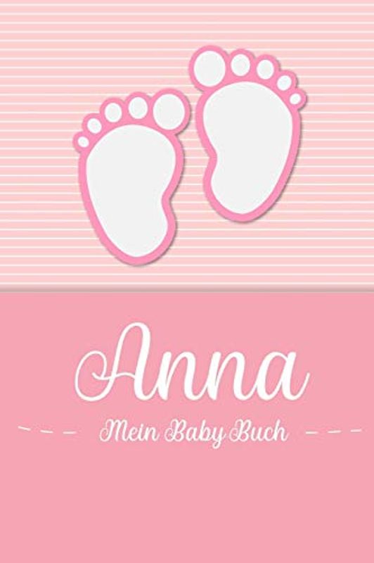 Anna - Mein Baby-Buch: Personalisiertes Baby Buch für Anna, als Geschenk, Tagebuch und Album, für Text, Bilder, Zeichnungen, Photos, ...