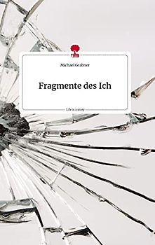 Fragmente des Ich. Life is a Story - story.one