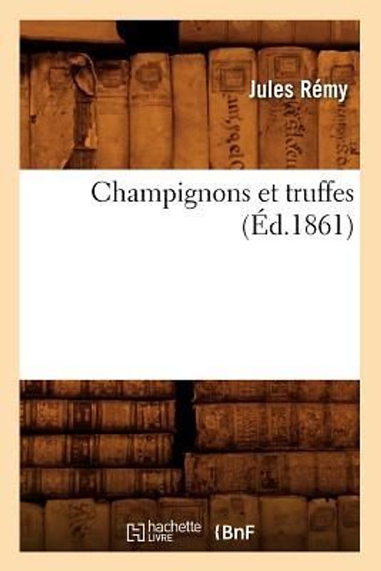 Champignons Et Truffes (Éd.1861)