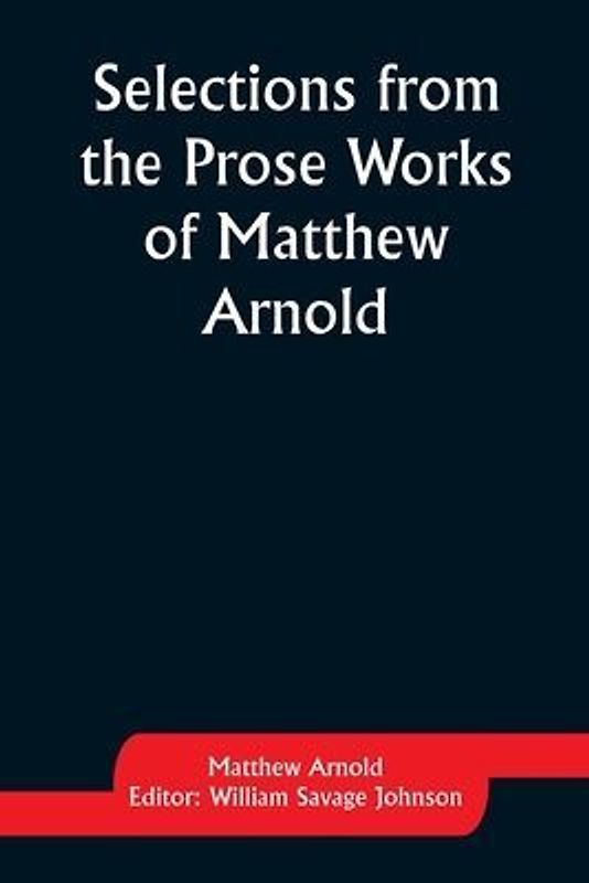 Selections from the Prose Works of Matthew Arnold