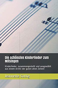 Die schönsten Kinderlieder zum Mitsingen: Kinderlieder, zusammengestellt und ausgewählt aus einem Archiv der guten alten Zeiten! (Kinderlieder - Kinderreime, Band 2)