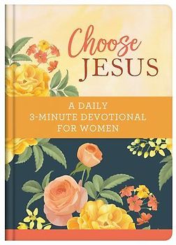 Choose Jesus: A Daily 3-Minute Devotional for Women
