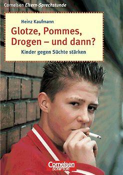Cornelsen Eltern-Sprechstunde / Glotze, Pommes, Drogen - und dann?