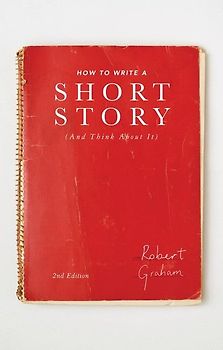 How to Write A Short Story (And Think About It)