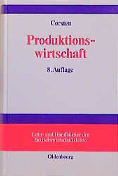 Produktionswirtschaft. Einführung in das industrielle Produktionsmanagement