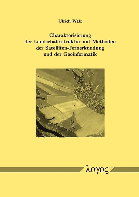 Charakterisierung der Landschaftsstruktur mit Methoden der Satelliten-Fernerkundung und der Geoinformatik