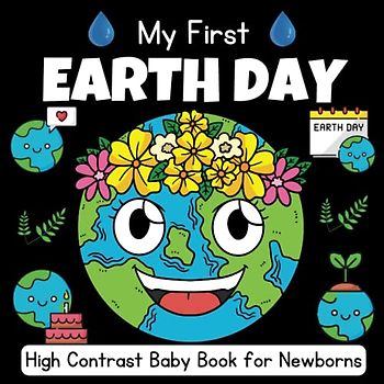 My First Earth Day, High Contrast Baby Book For Newborns - 0-12 Months: Black and White Pictures For My 1st Earth Day Themed Images to Develop ... ... Gift - High Contrast Baby Books for Infants.